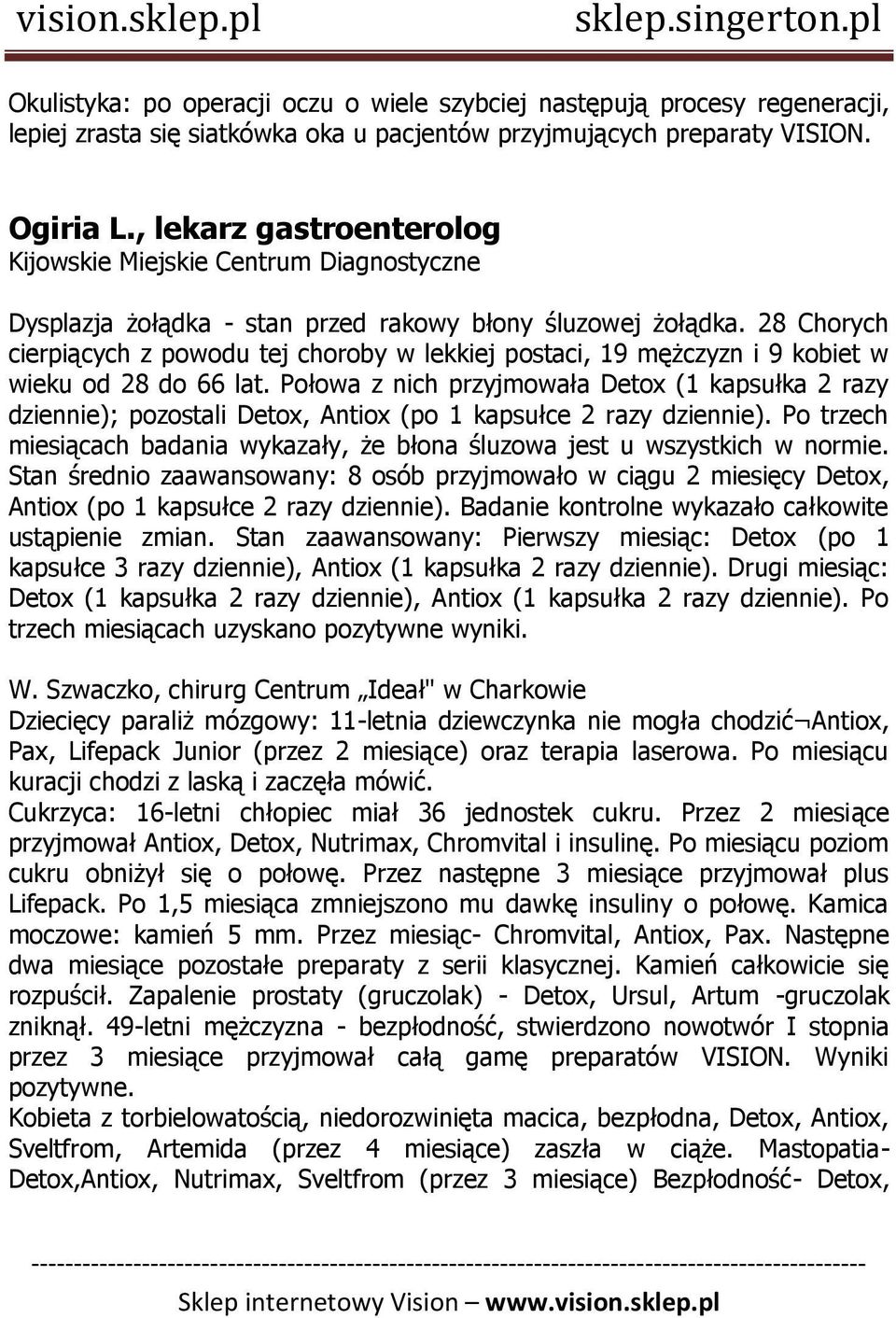 28 Chorych cierpiących z powodu tej choroby w lekkiej postaci, 19 mężczyzn i 9 kobiet w wieku od 28 do 66 lat.