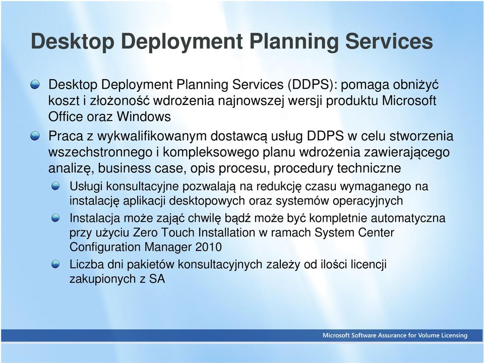 techniczne Usługi konsultacyjne pozwalają na redukcję czasu wymaganego na instalację aplikacji desktopowych oraz systemów operacyjnych Instalacja może zająć chwilę bądź może być