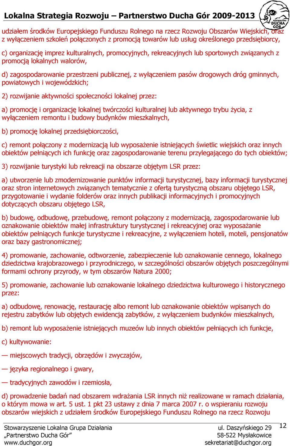 powiatowych i wojewódzkich; 2) rozwijanie aktywności społeczności lokalnej przez: a) promocję i organizację lokalnej twórczości kulturalnej lub aktywnego trybu życia, z wyłączeniem remontu i budowy