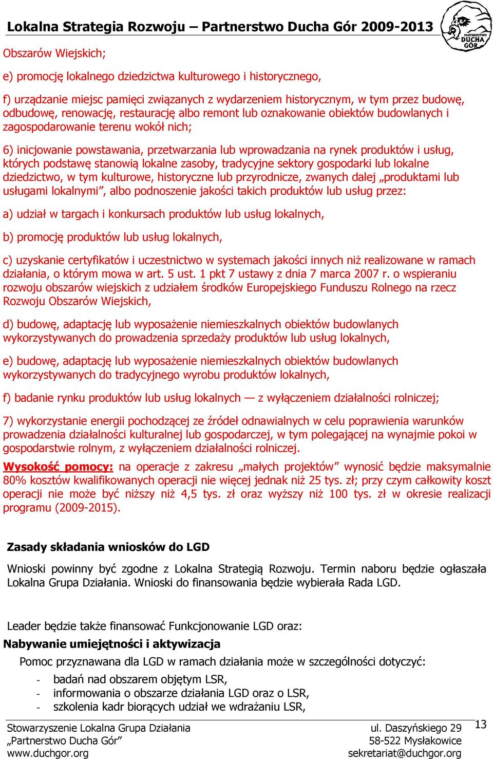 podstawę stanowią lokalne zasoby, tradycyjne sektory gospodarki lub lokalne dziedzictwo, w tym kulturowe, historyczne lub przyrodnicze, zwanych dalej produktami lub usługami lokalnymi, albo