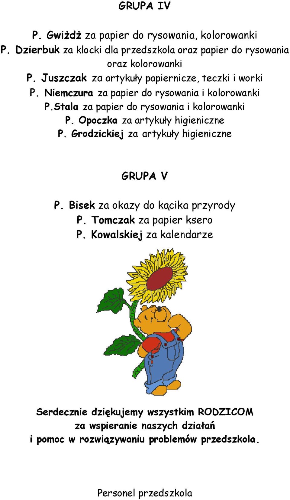 Opoczka za artykuły higieniczne P. Grodzickiej za artykuły higieniczne GRUPA V P. Bisek za okazy do kącika przyrody P. Tomczak za papier ksero P.