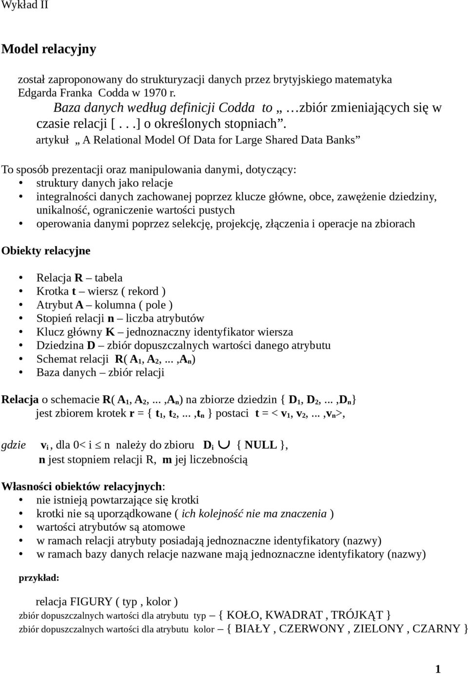 artykuł A Relational Model Of Data for Large Shared Data Banks To sposób prezentacji oraz manipulowania danymi, dotyczący: struktury danych jako relacje integralności danych zachowanej poprzez klucze