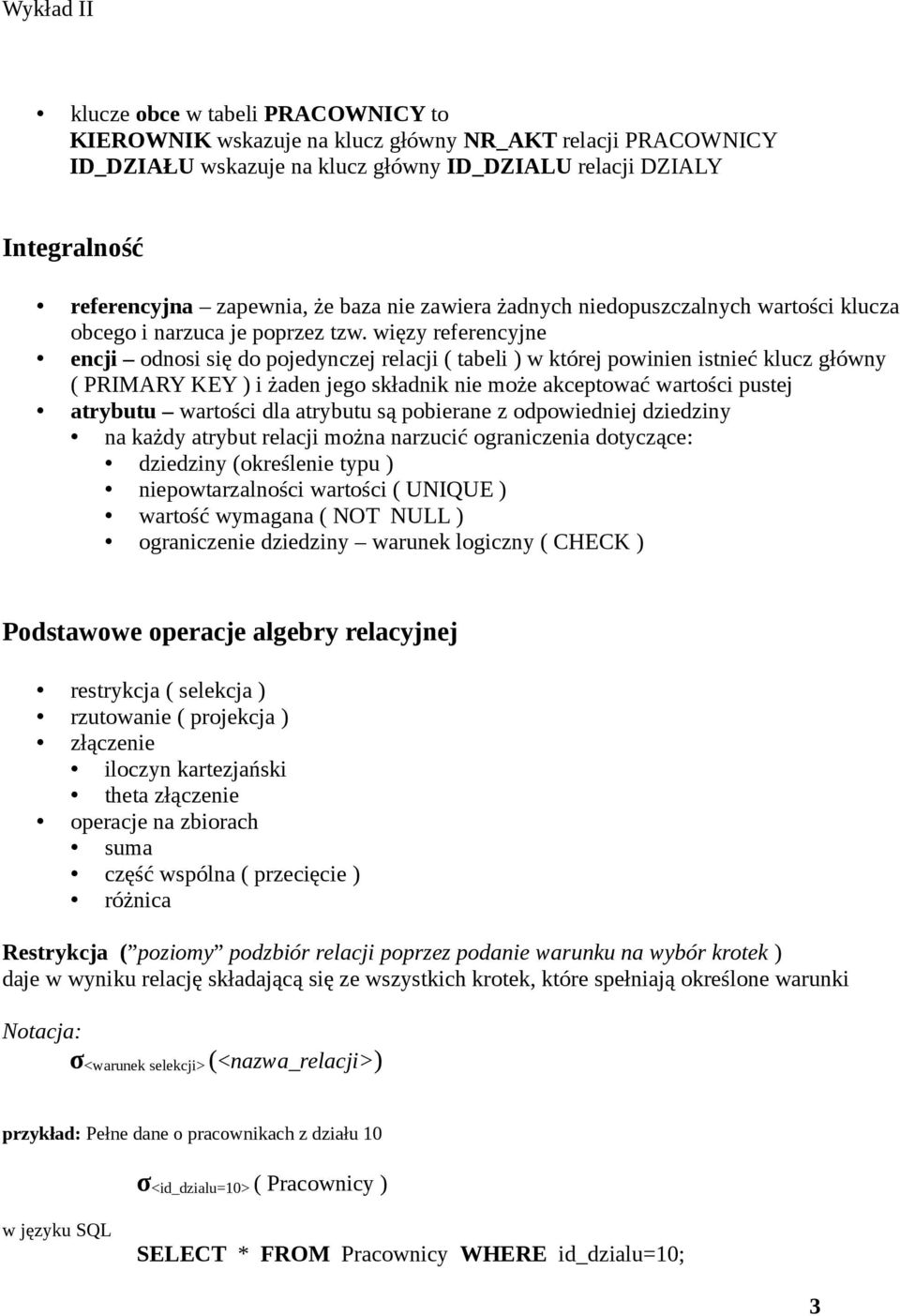 więzy referencyjne encji odnosi się do pojedynczej relacji ( tabeli ) w której powinien istnieć klucz główny ( PRIMARY KEY ) i żaden jego składnik nie może akceptować wartości pustej atrybutu