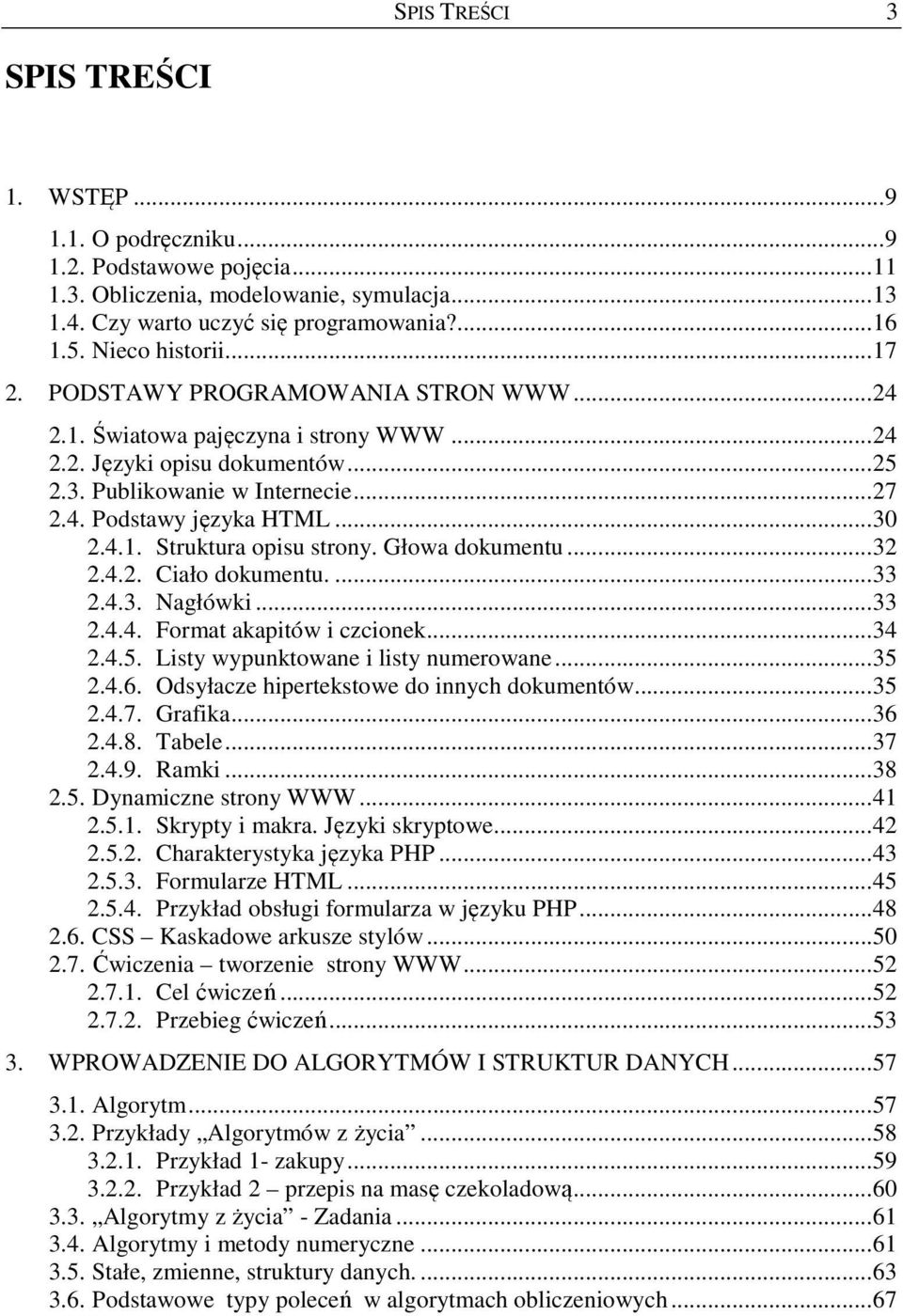 ..30 2.4.1. Struktura opisu strony. Głowa dokumentu...32 2.4.2. Ciało dokumentu....33 2.4.3. Nagłówki...33 2.4.4. Format akapitów i czcionek...34 2.4.5. Listy wypunktowane i listy numerowane...35 2.4.6.