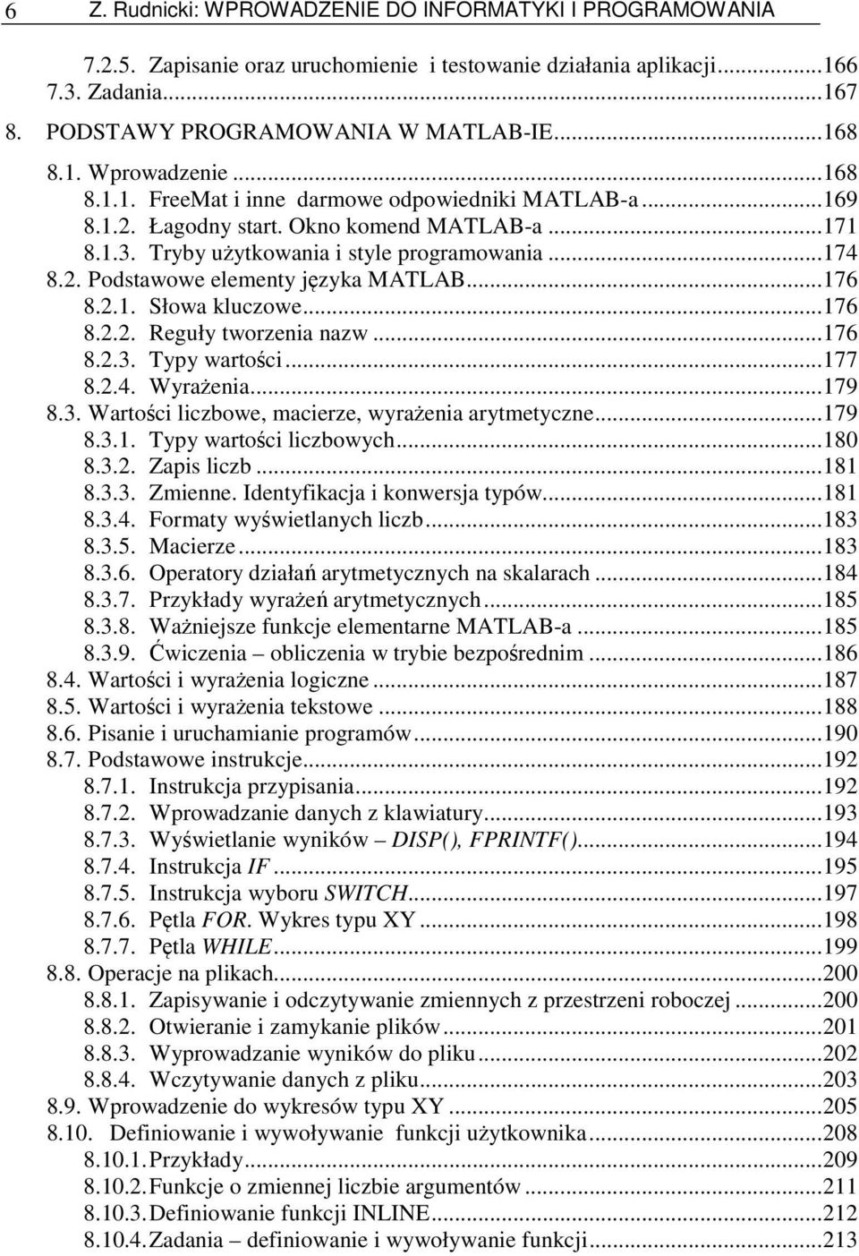 ..176 8.2.1. Słowa kluczowe...176 8.2.2. Reguły tworzenia nazw...176 8.2.3. Typy wartości...177 8.2.4. Wyrażenia...179 8.3. Wartości liczbowe, macierze, wyrażenia arytmetyczne...179 8.3.1. Typy wartości liczbowych.