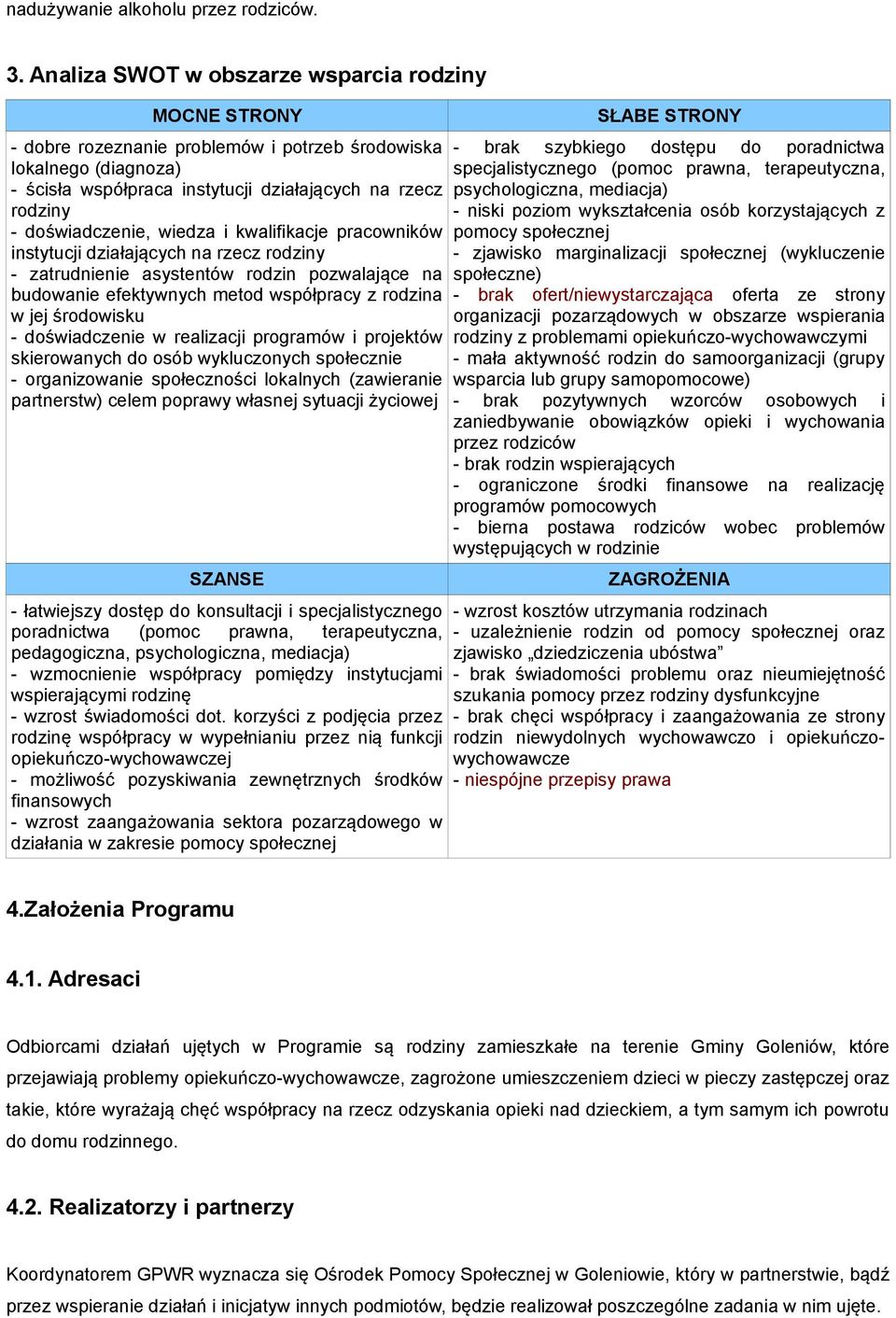 doświadczenie, wiedza i kwalifikacje pracowników instytucji działających na rzecz rodziny - zatrudnienie asystentów rodzin pozwalające na budowanie efektywnych metod współpracy z rodzina w jej