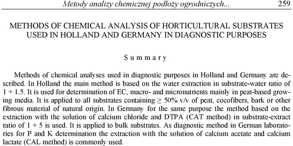 Germany are described. In Holland the main method is based on the water extraction in substrate-water ratio of 1 + 1.5.