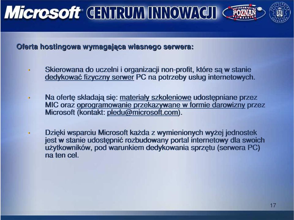 Na ofertę składają się: materiały szkoleniowe udostępniane przez MIC oraz oprogramowanie przekazywane w formie darowizny przez Microsoft