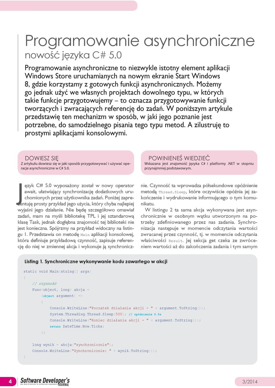 Możemy go jednak użyć we własnych projektach dowolnego typu, w których takie funkcje przygotowujemy to oznacza przygotowywanie funkcji tworzących i zwracających referencję do zadań.