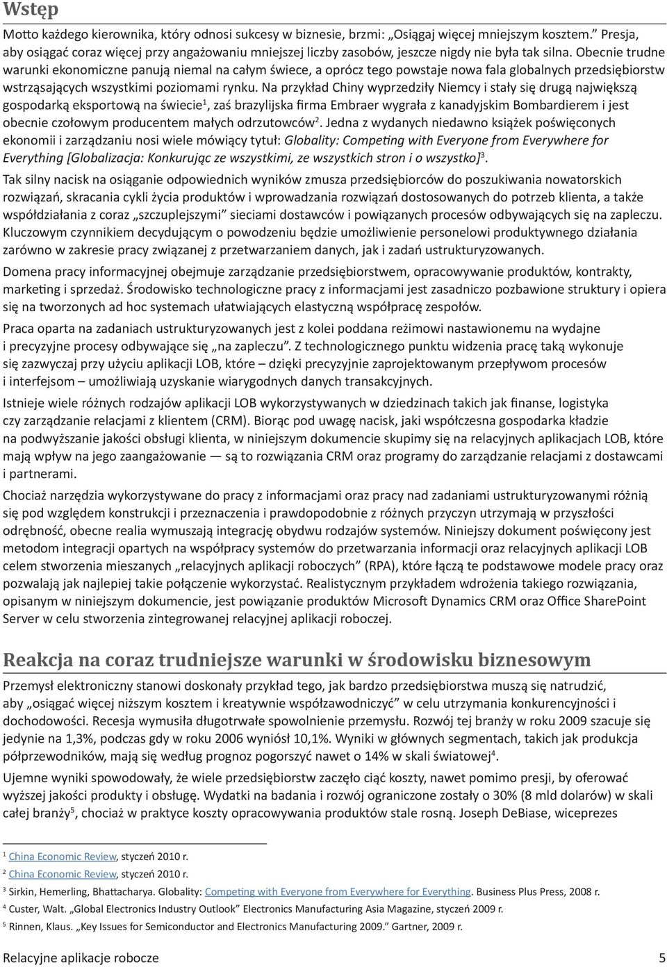 Obecnie trudne warunki ekonomiczne panują niemal na całym świece, a oprócz tego powstaje nowa fala globalnych przedsiębiorstw wstrząsających wszystkimi poziomami rynku.