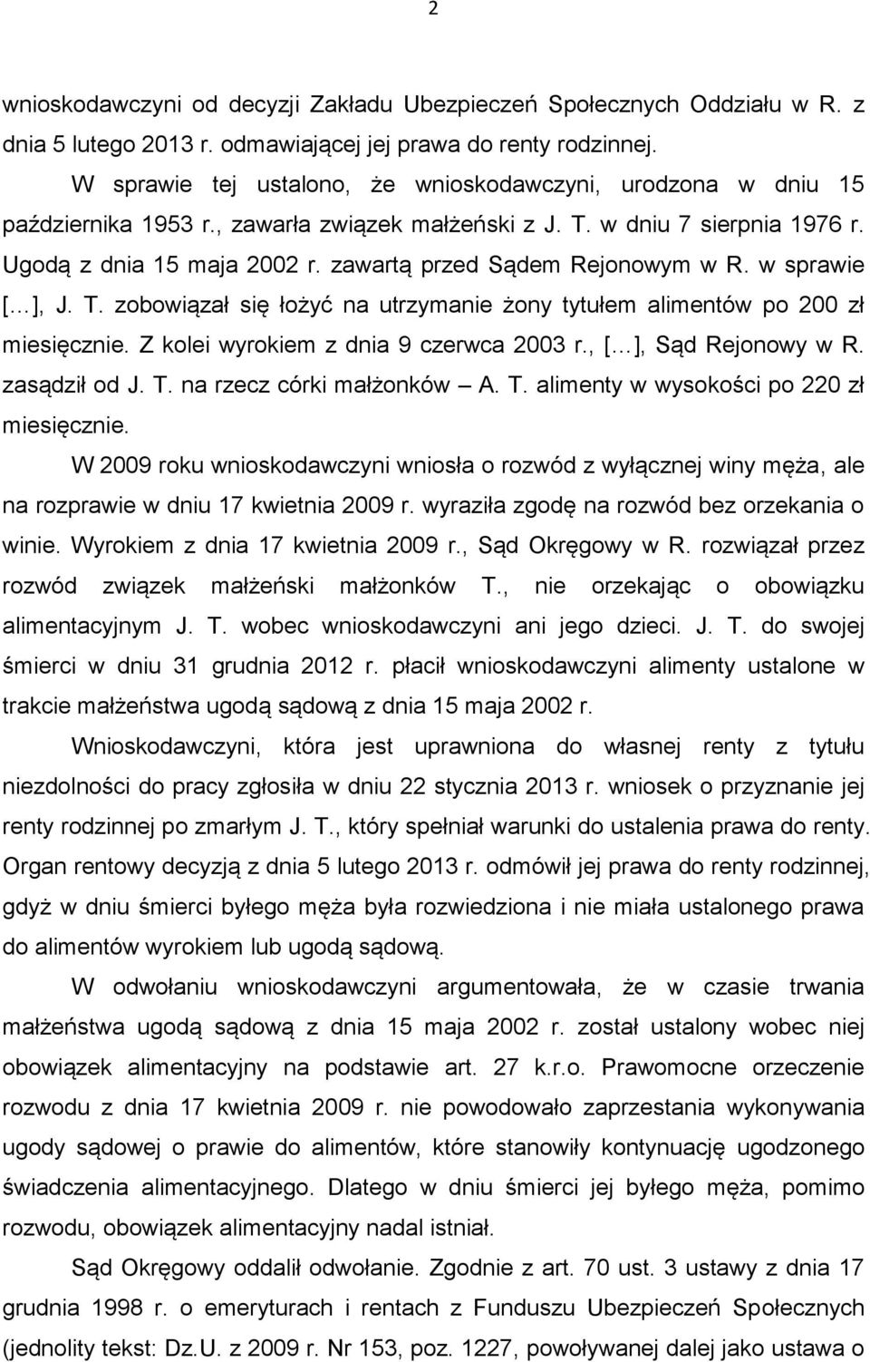 zawartą przed Sądem Rejonowym w R. w sprawie [ ], J. T. zobowiązał się łożyć na utrzymanie żony tytułem alimentów po 200 zł miesięcznie. Z kolei wyrokiem z dnia 9 czerwca 2003 r.