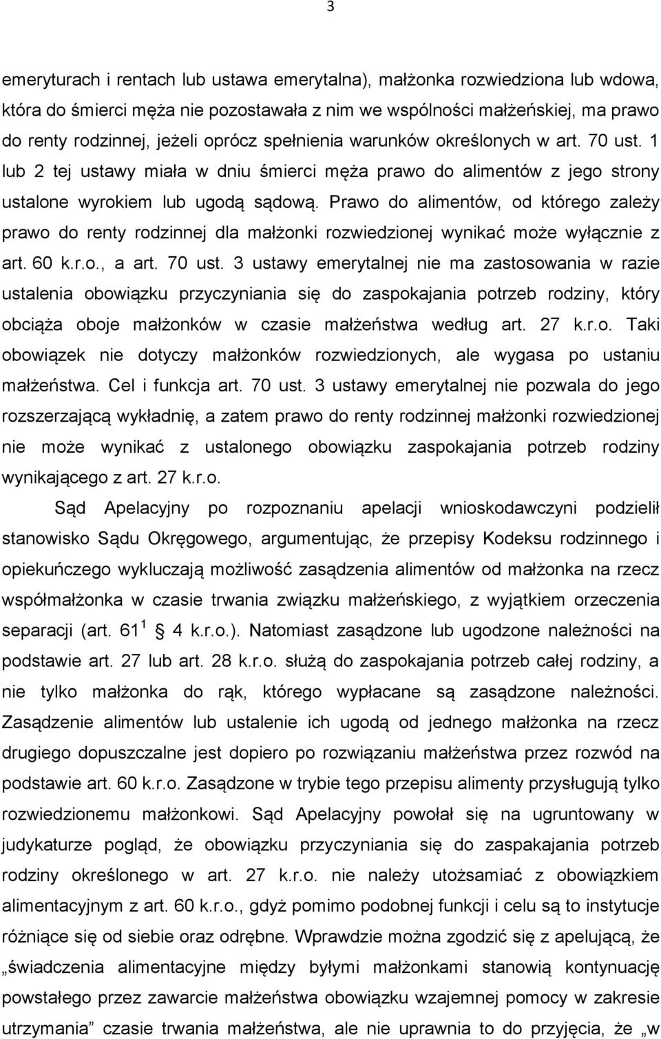 Prawo do alimentów, od którego zależy prawo do renty rodzinnej dla małżonki rozwiedzionej wynikać może wyłącznie z art. 60 k.r.o., a art. 70 ust.