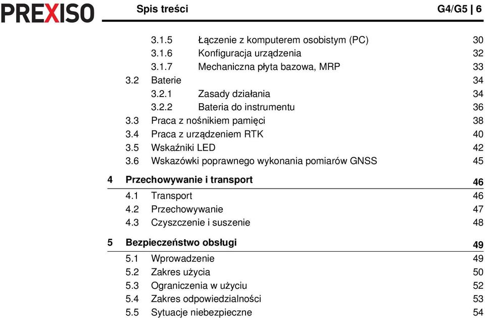 5 Wskaźniki LED 42 3.6 Wskazówki poprawnego wykonania pomiarów GNSS 45 4 Przechowywanie i transport 46 4.1 Transport 46 4.2 Przechowywanie 47 4.