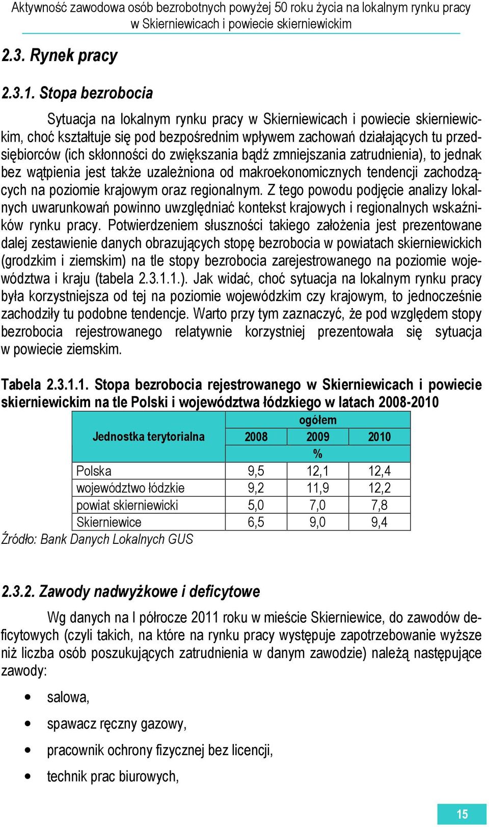 zatrudnienia), to jednak bez wątpienia jest także uzależniona od makroekonomicznych tendencji zachodzących na poziomie krajowym oraz regionalnym.