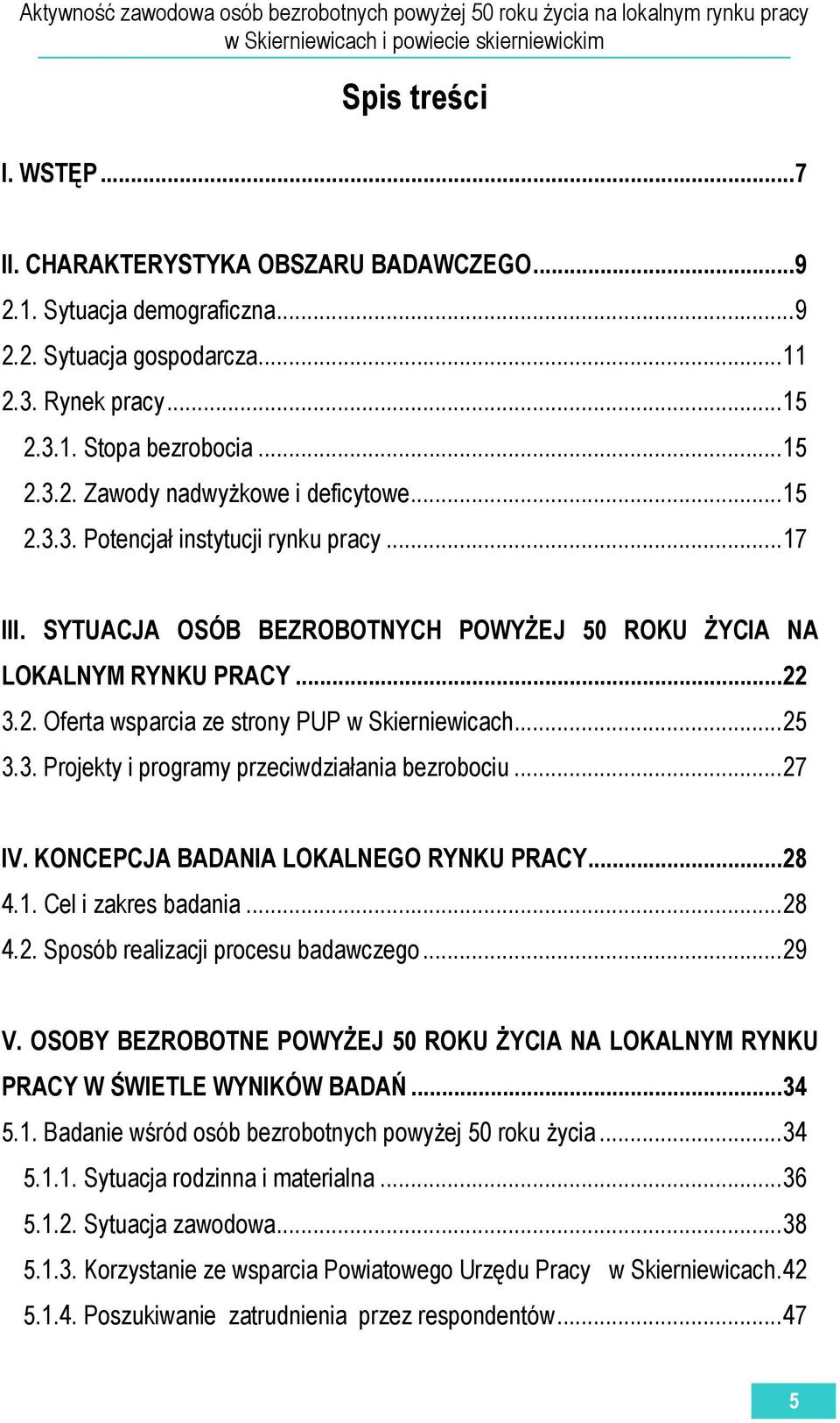 ..27 IV. KONCEPCJA BADANIA LOKALNEGO RYNKU PRACY...28 4.1. Cel i zakres badania...28 4.2. Sposób realizacji procesu badawczego...29 V.