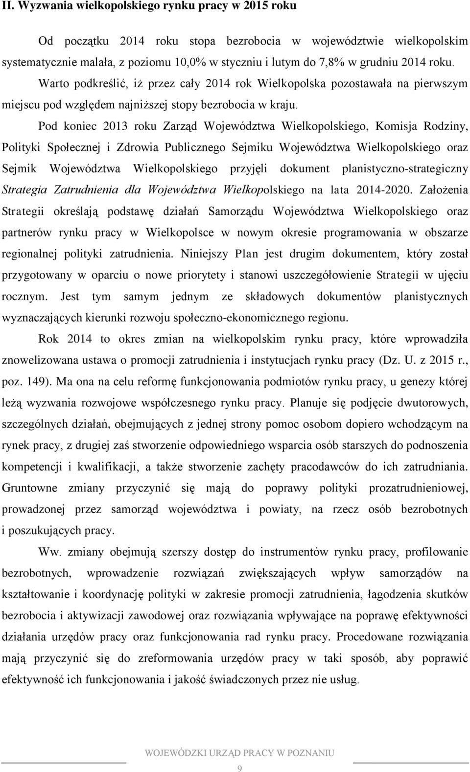 Pod koniec 2013 roku Zarząd Województwa Wielkopolskiego, Komisja Rodziny, Polityki Społecznej i Zdrowia Publicznego Sejmiku Województwa Wielkopolskiego oraz Sejmik Województwa Wielkopolskiego