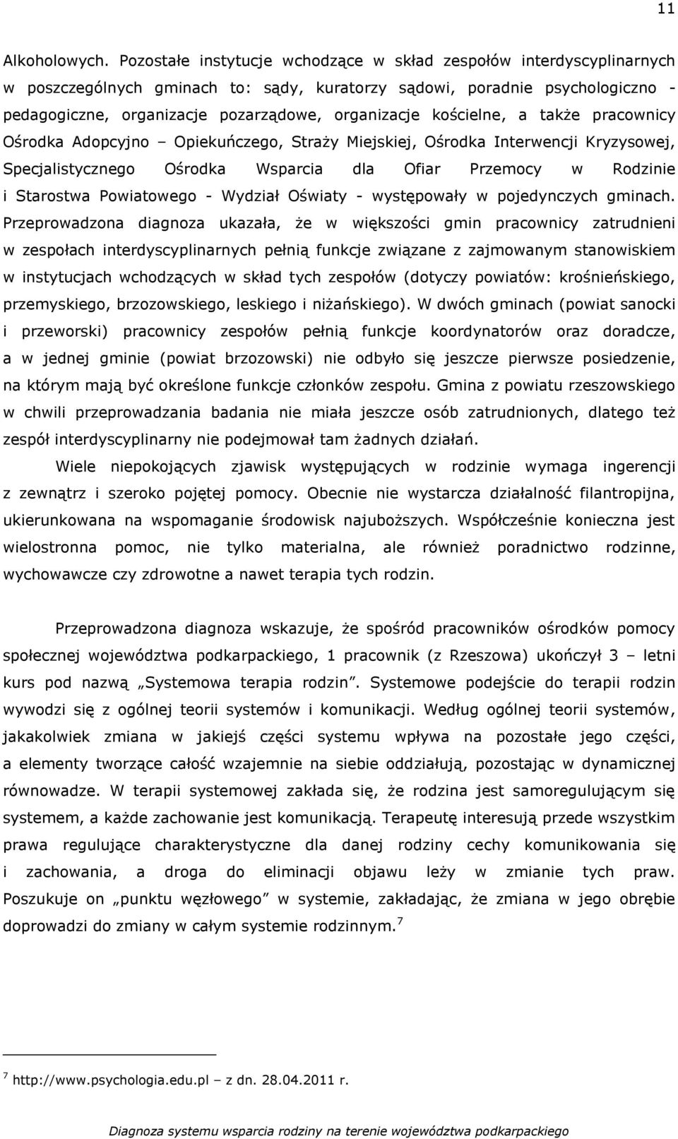 kościelne, a także pracownicy Ośrodka Adopcyjno Opiekuńczego, Straży Miejskiej, Ośrodka Interwencji Kryzysowej, Specjalistycznego Ośrodka Wsparcia dla Ofiar Przemocy w Rodzinie i Starostwa