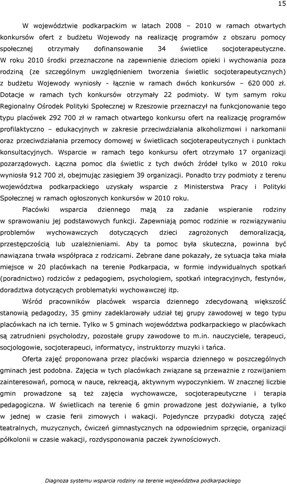 W roku 2010 środki przeznaczone na zapewnienie dzieciom opieki i wychowania poza rodziną (ze szczególnym uwzględnieniem tworzenia świetlic socjoterapeutycznych) z budżetu Wojewody wyniosły - łącznie