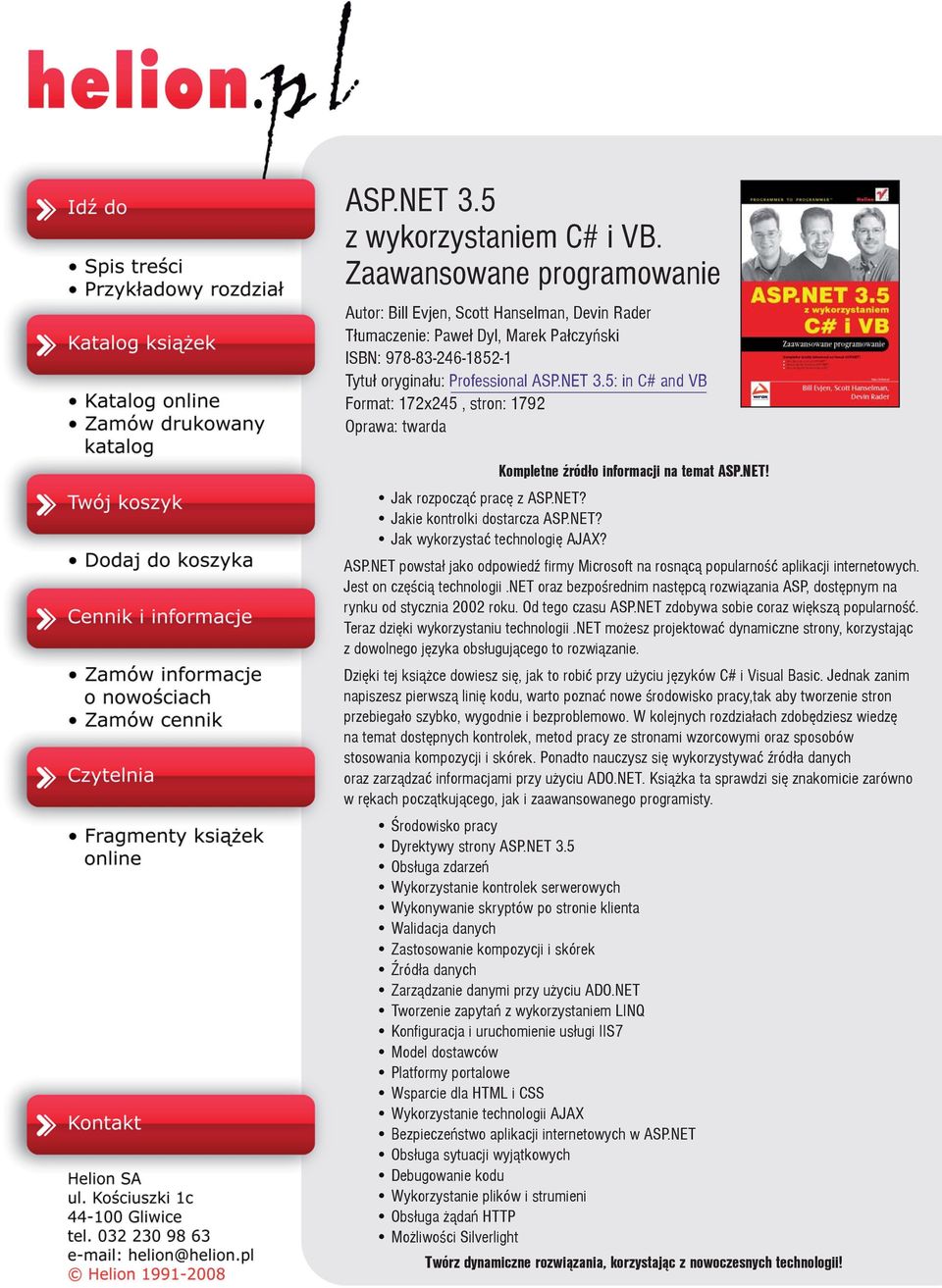 5: in C# and VB Format: 172x245, stron: 1792 Oprawa: twarda Kompletne Ÿród³o informacji na temat ASP.NET! Jak rozpocz¹æ pracê z ASP.NET? Jakie kontrolki dostarcza ASP.NET? Jak wykorzystaæ technologiê AJAX?