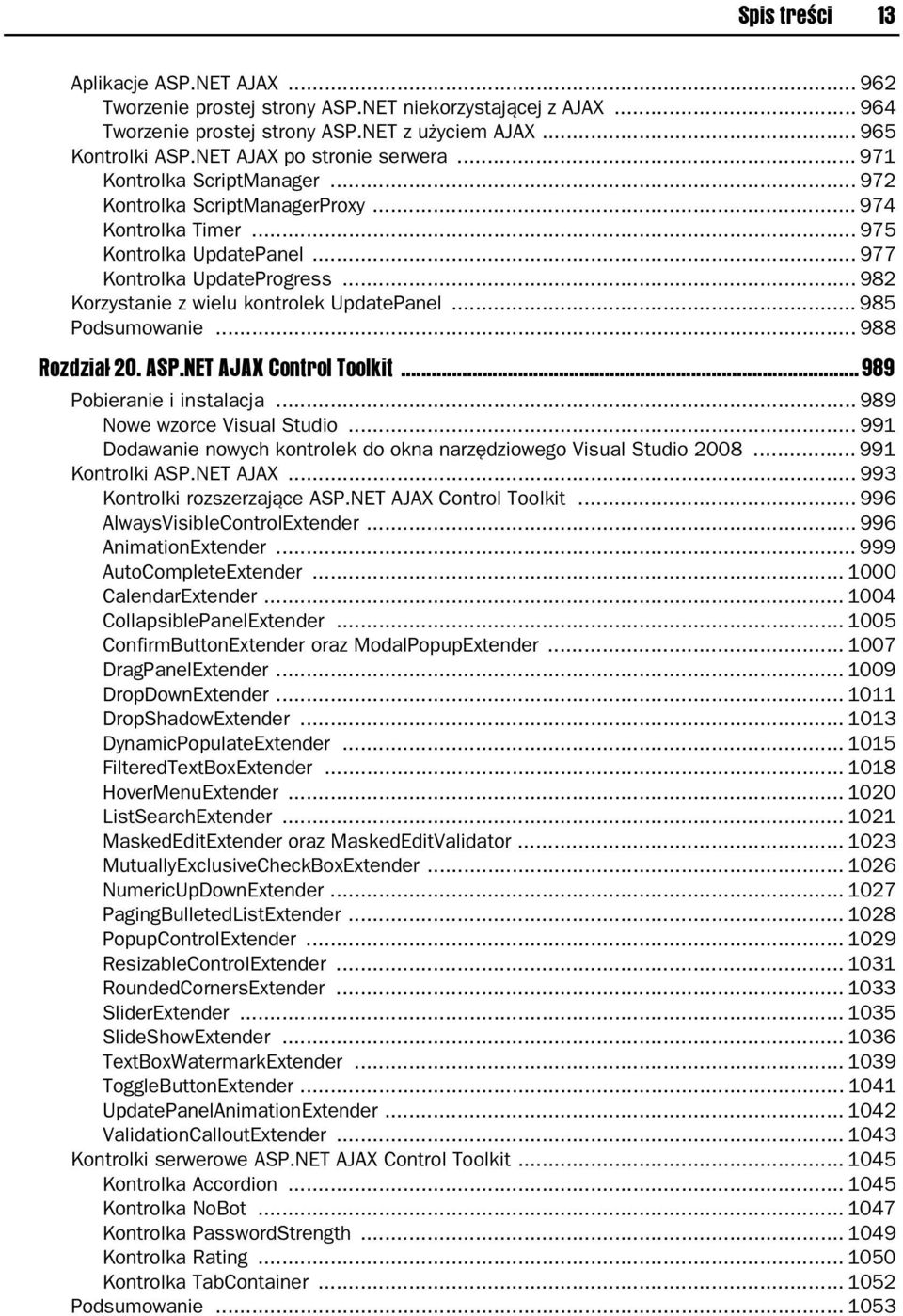 .. 982 Korzystanie z wielu kontrolek UpdatePanel... 985 Podsumowanie... 988 Rozdzia 20. ASP.NET AJAX Control Toolkit...989 Pobieranie i instalacja... 989 Nowe wzorce Visual Studio.