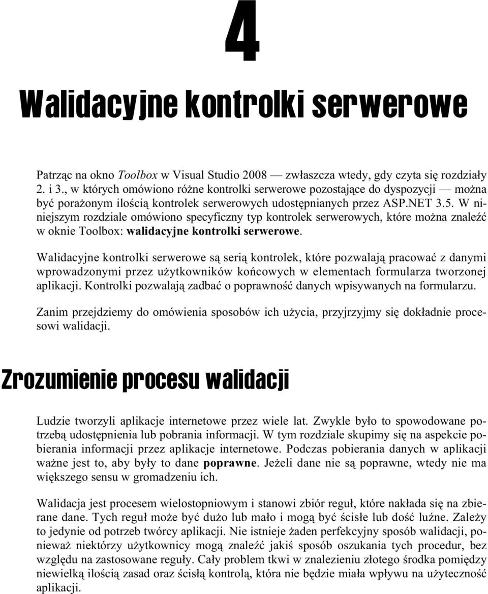 W niniejszym rozdziale omówiono specyficzny typ kontrolek serwerowych, które mo na znale w oknie Toolbox: walidacyjne kontrolki serwerowe.