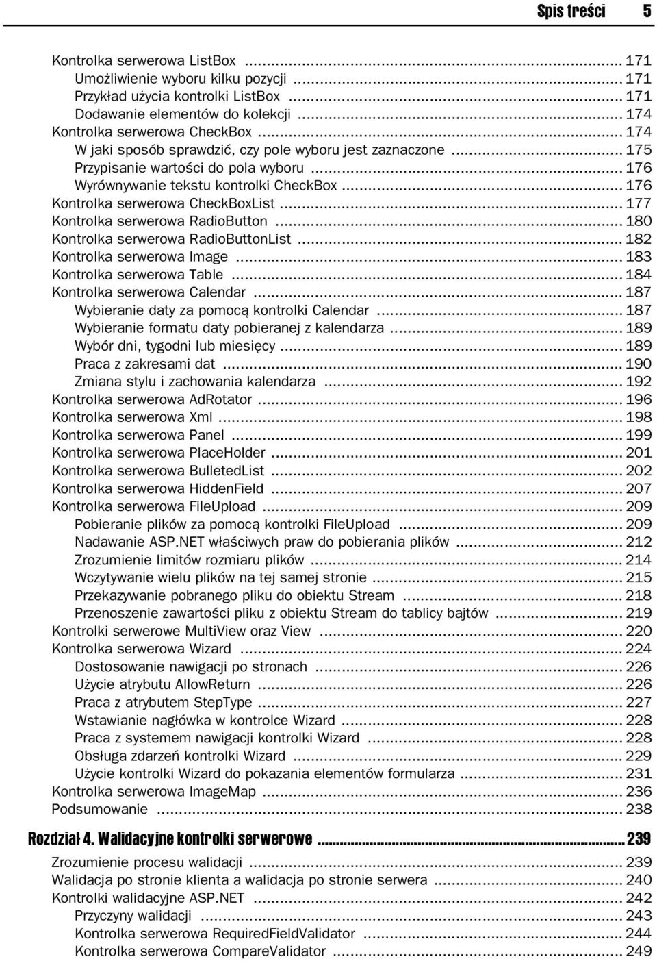 .. 177 Kontrolka serwerowa RadioButton... 180 Kontrolka serwerowa RadioButtonList... 182 Kontrolka serwerowa Image... 183 Kontrolka serwerowa Table... 184 Kontrolka serwerowa Calendar.