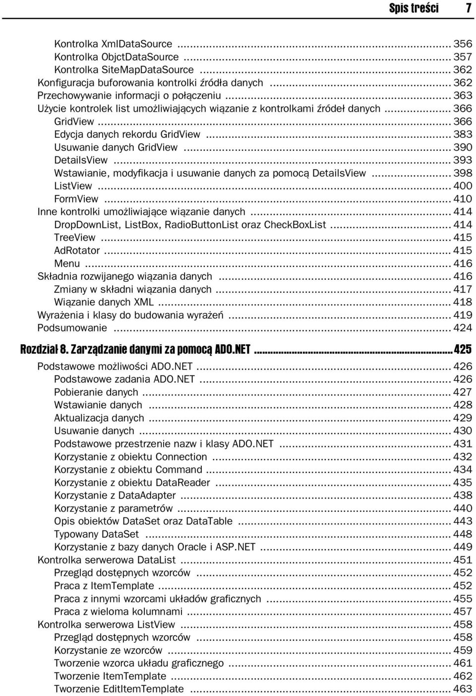 .. 383 Usuwanie danych GridView... 390 DetailsView... 393 Wstawianie, modyfikacja i usuwanie danych za pomoc DetailsView... 398 ListView... 400 FormView.