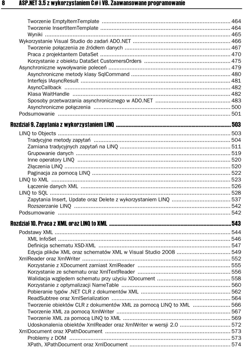 .. 480 Interfejs IAsyncResult... 481 AsyncCallback... 482 Klasa WaitHandle... 482 Sposoby przetwarzania asynchronicznego w ADO.NET... 483 Asynchroniczne po czenia... 500 Podsumowanie... 501 Rozdzia 9.