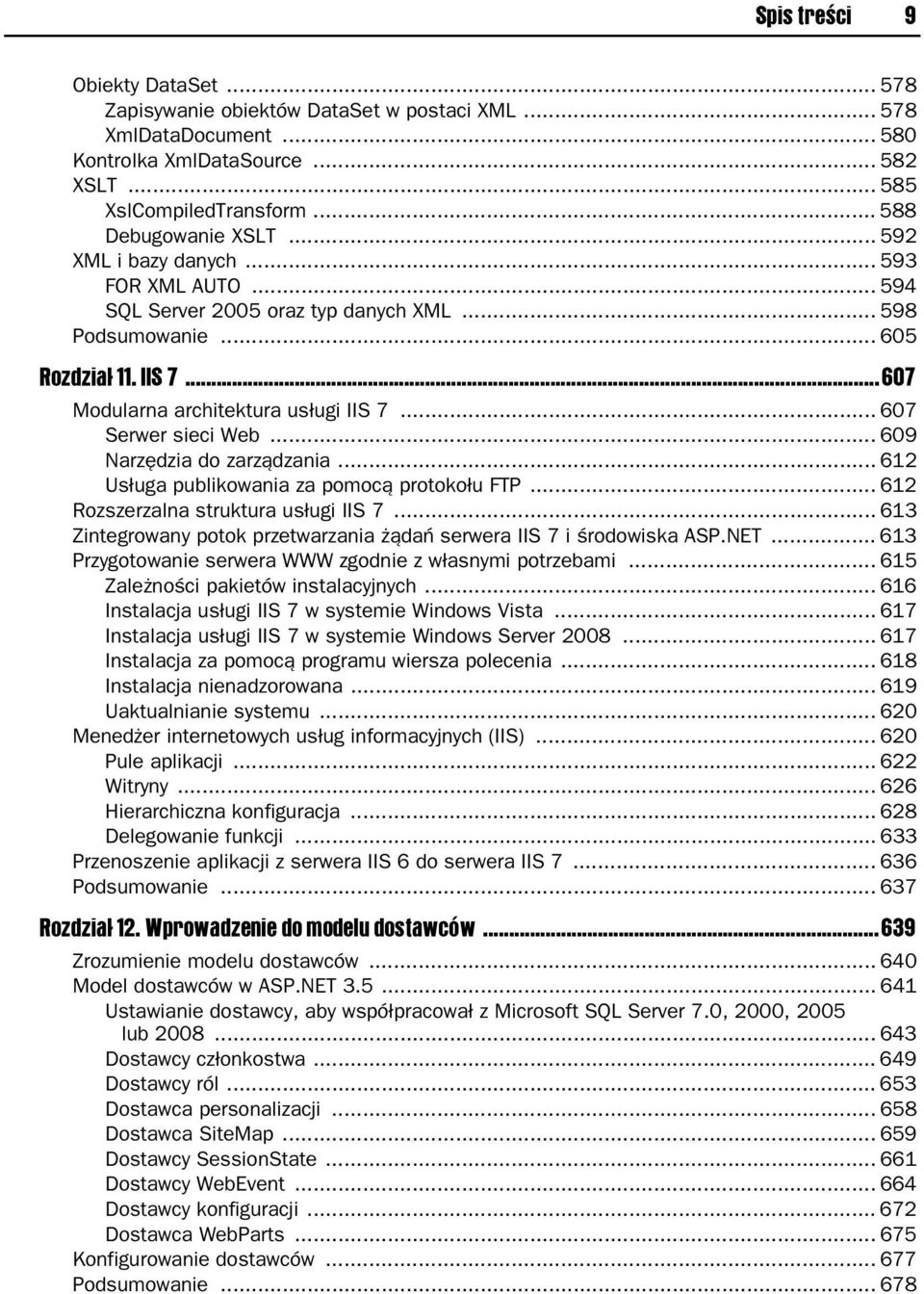 .. 609 Narz dzia do zarz dzania... 612 Us uga publikowania za pomoc protoko u FTP... 612 Rozszerzalna struktura us ugi IIS 7... 613 Zintegrowany potok przetwarzania da serwera IIS 7 i rodowiska ASP.