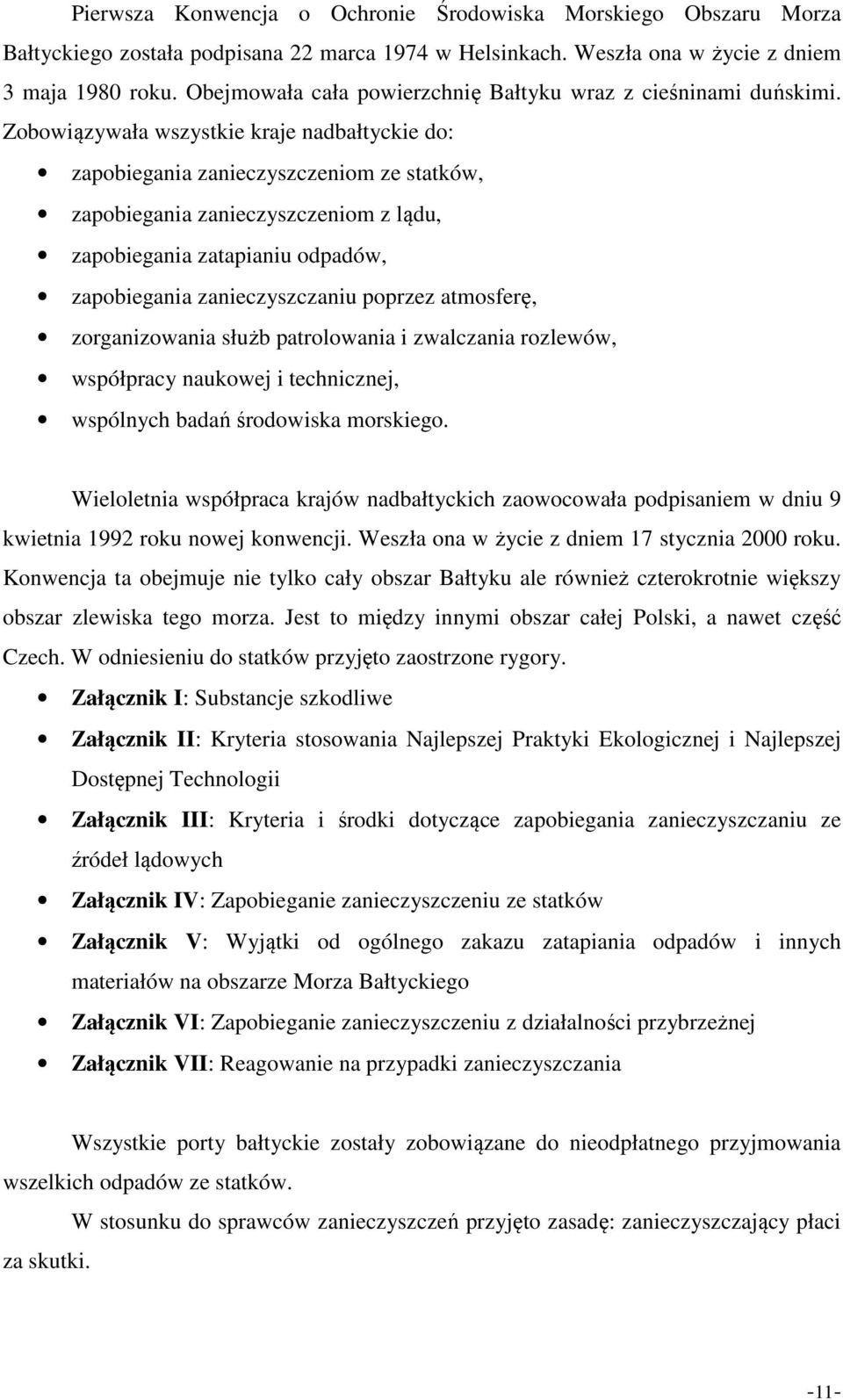 Zobowiązywała wszystkie kraje nadbałtyckie do: zapobiegania zanieczyszczeniom ze statków, zapobiegania zanieczyszczeniom z lądu, zapobiegania zatapianiu odpadów, zapobiegania zanieczyszczaniu poprzez