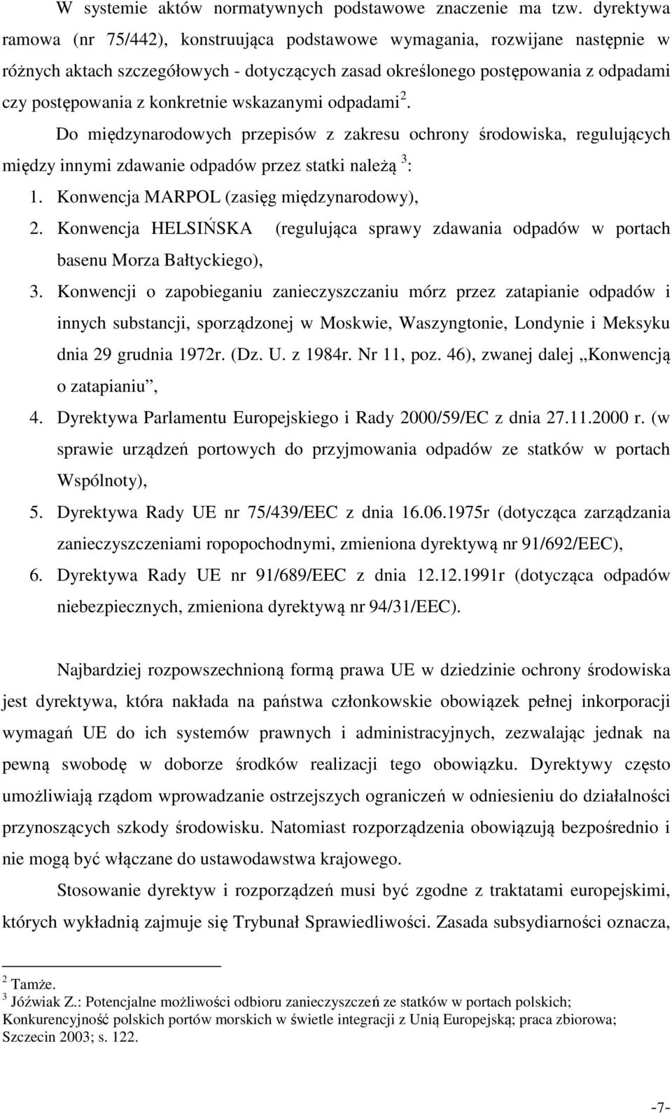 konkretnie wskazanymi odpadami 2. Do międzynarodowych przepisów z zakresu ochrony środowiska, regulujących między innymi zdawanie odpadów przez statki należą 3 : 1.