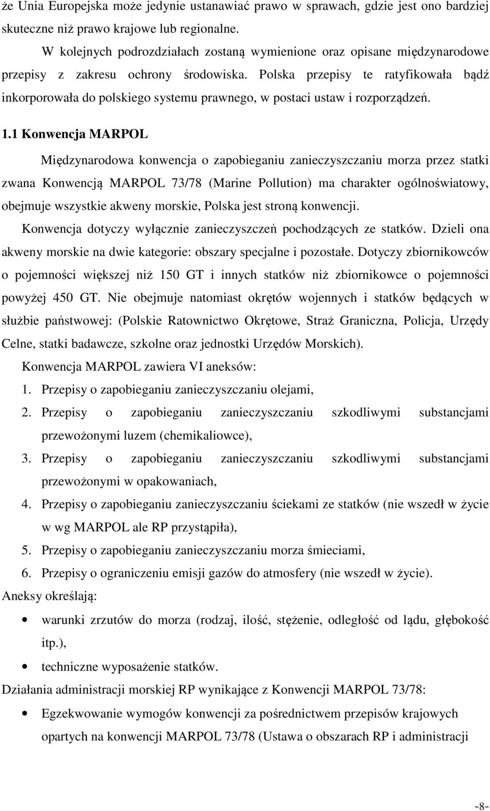 Polska przepisy te ratyfikowała bądź inkorporowała do polskiego systemu prawnego, w postaci ustaw i rozporządzeń. 1.