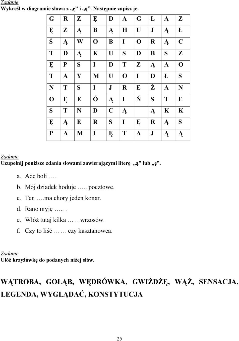 S T E S T N D C Ą Ą K K Ę Ą E R S I Ę R Ą S P A M I Ę T A J Ą Ą Uzupełnij poniższe zdania słowami zawierającymi literę ą lub ę. a. Adę bo