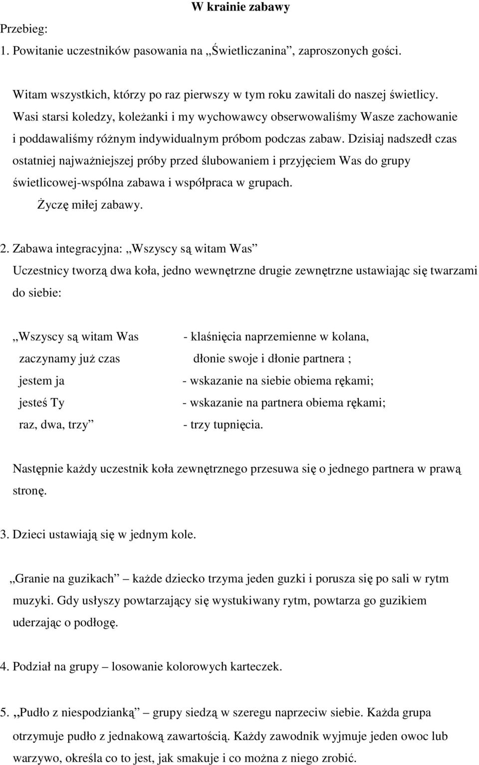 Dzisiaj nadszedł czas ostatniej najważniejszej próby przed ślubowaniem i przyjęciem Was do grupy świetlicowej-wspólna zabawa i współpraca w grupach. Życzę miłej zabawy. 2.