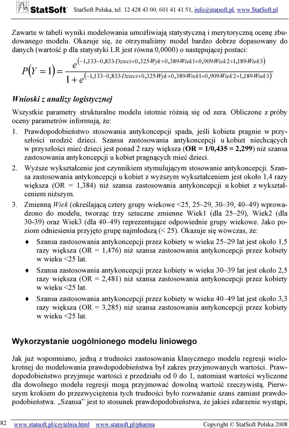 389 Wiek1+ 0, 909 Wiek2+ 1, 189 Wiek3) 1 = Wiek Wnioski z analizy logistycznej ( 1, 133 0, 833 Dzieci+ 0, 325 Wyk+ 0, 389 Wiek1+ 0, 909 Wiek2+ 1, 189 3) Wszystkie parametry strukturalne modelu