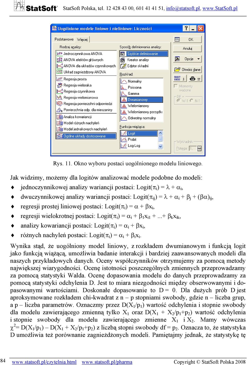 i + β j + (βα) ij, regresji prostej liniowej postaci: Logit(π i ) = α + βx i, regresji wielokrotnej postaci: Logit(π i ) = α i + β 1 x i1 +.