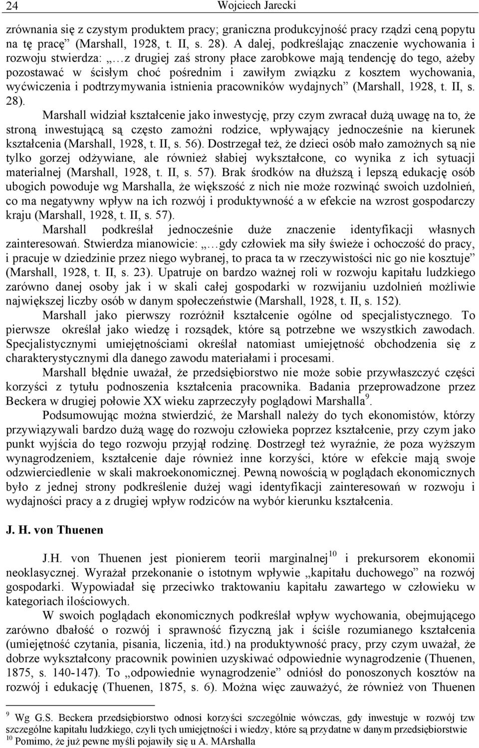 wychowania, wyćwiczenia i podtrzymywania istnienia pracowników wydajnych (Marshall, 1928, t. II, s. 28).