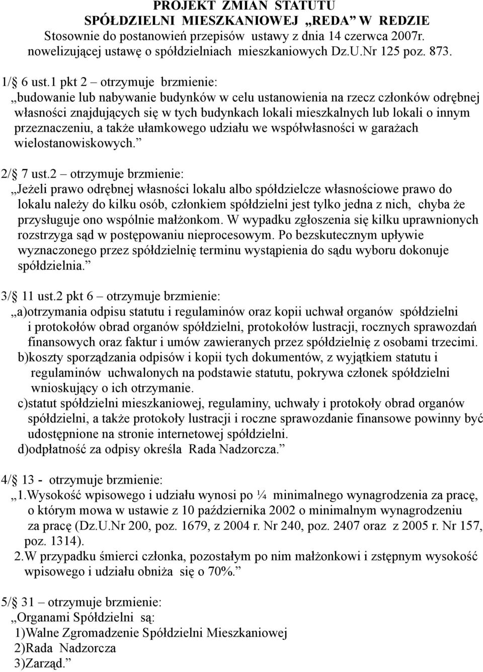 1 pkt 2 otrzymuje brzmienie: budowanie lub nabywanie budynków w celu ustanowienia na rzecz członków odrębnej własności znajdujących się w tych budynkach lokali mieszkalnych lub lokali o innym