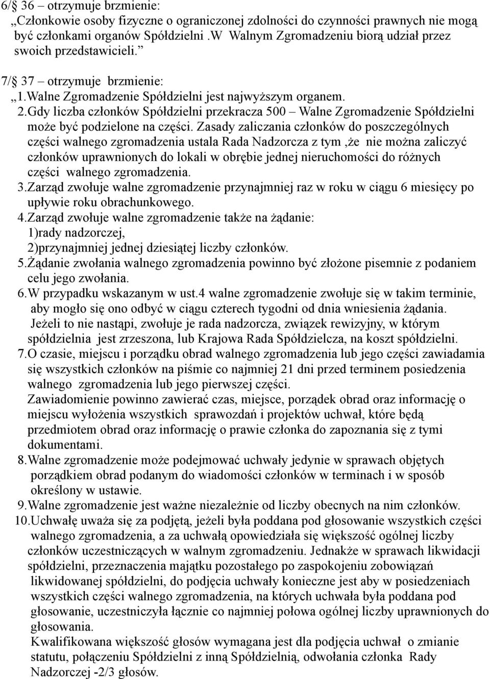 Gdy liczba członków Spółdzielni przekracza 500 Walne Zgromadzenie Spółdzielni może być podzielone na części.