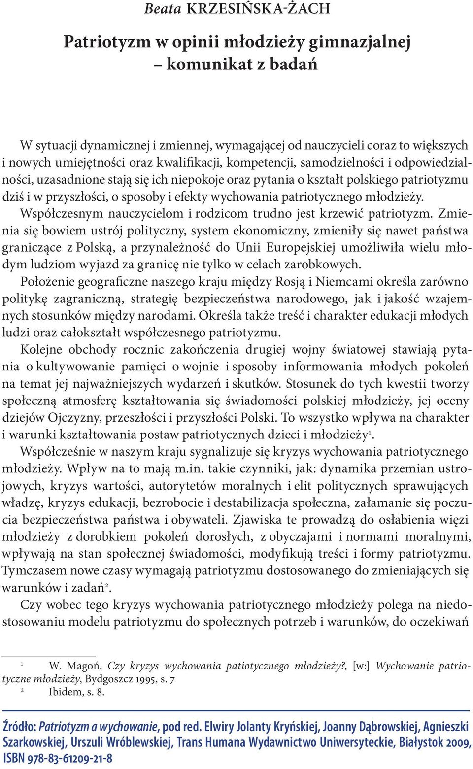 przyszłości, o sposoby i efekty wychowania patriotycznego młodzieży. Współczesnym nauczycielom i rodzicom trudno jest krzewić patriotyzm.