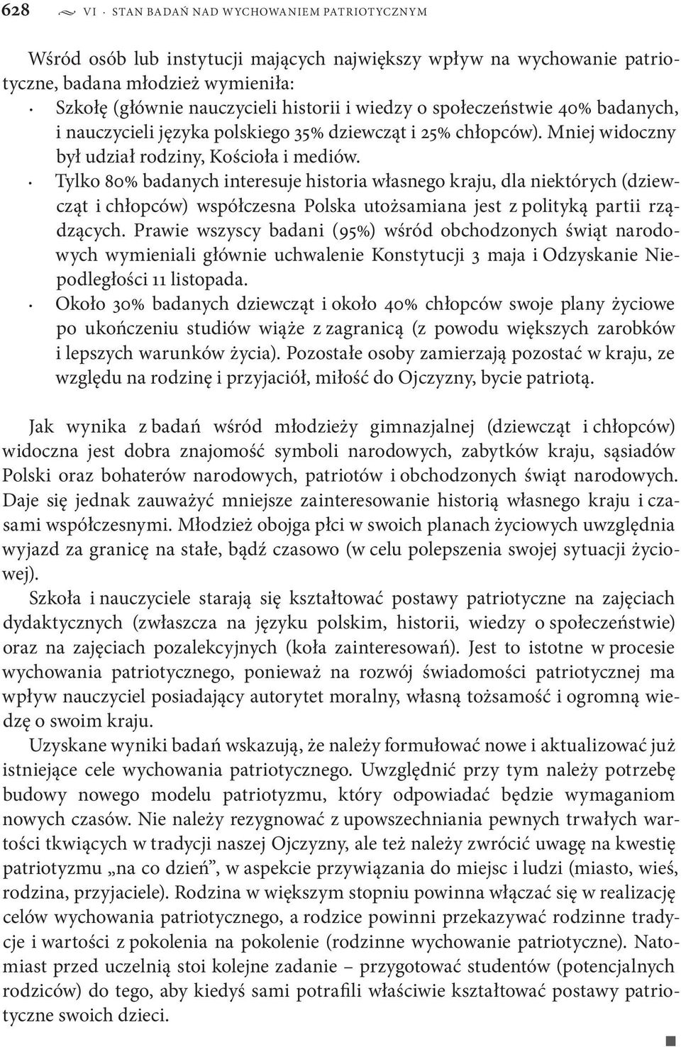 Tylko 80% badanych interesuje historia własnego kraju, dla niektórych (dziewcząt i chłopców) współczesna Polska utożsamiana jest z polityką partii rządzących.