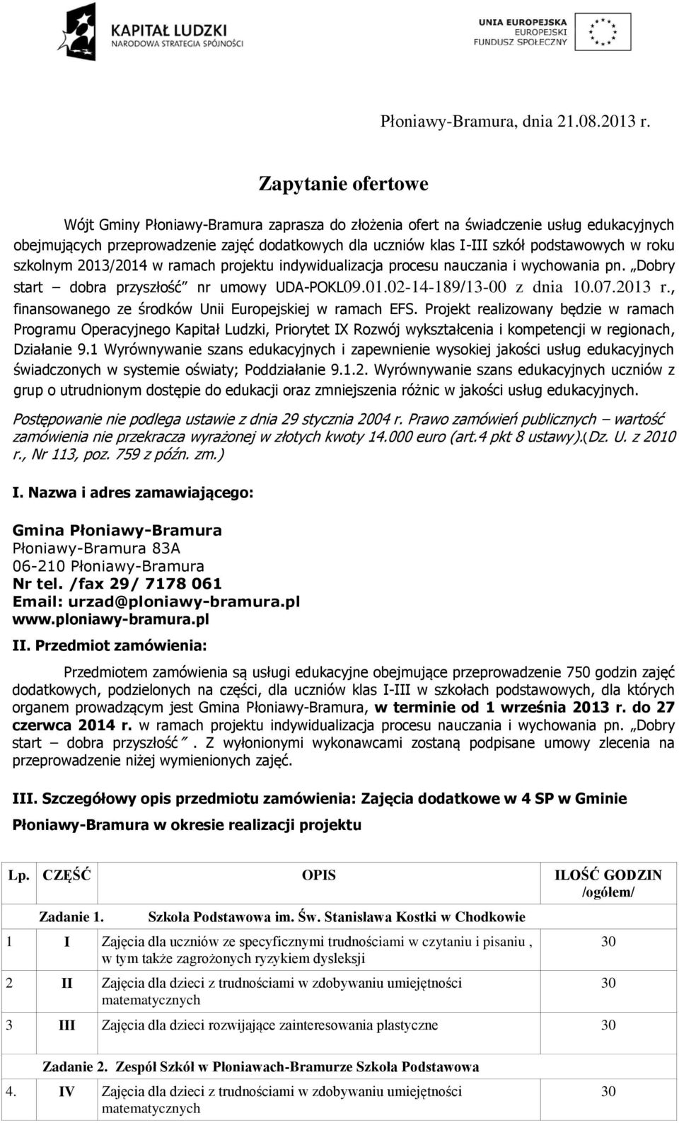 roku szkolnym 2013/2014 w ramach projektu indywidualizacja procesu nauczania i wychowania pn. Dobry start dobra przyszłość nr umowy UDA-POKL09.01.02-14-189/13-00 z dnia 10.07.2013 r.