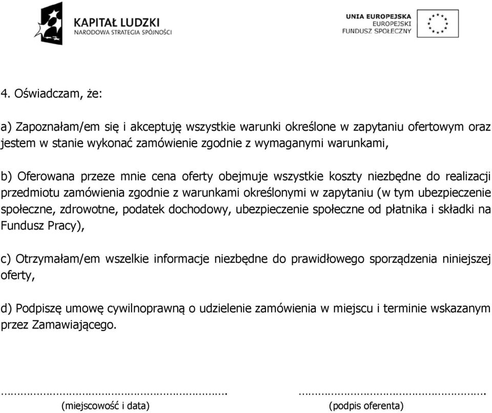 społeczne, zdrowotne, podatek dochodowy, ubezpieczenie społeczne od płatnika i składki na Fundusz Pracy), c) Otrzymałam/em wszelkie informacje niezbędne do prawidłowego