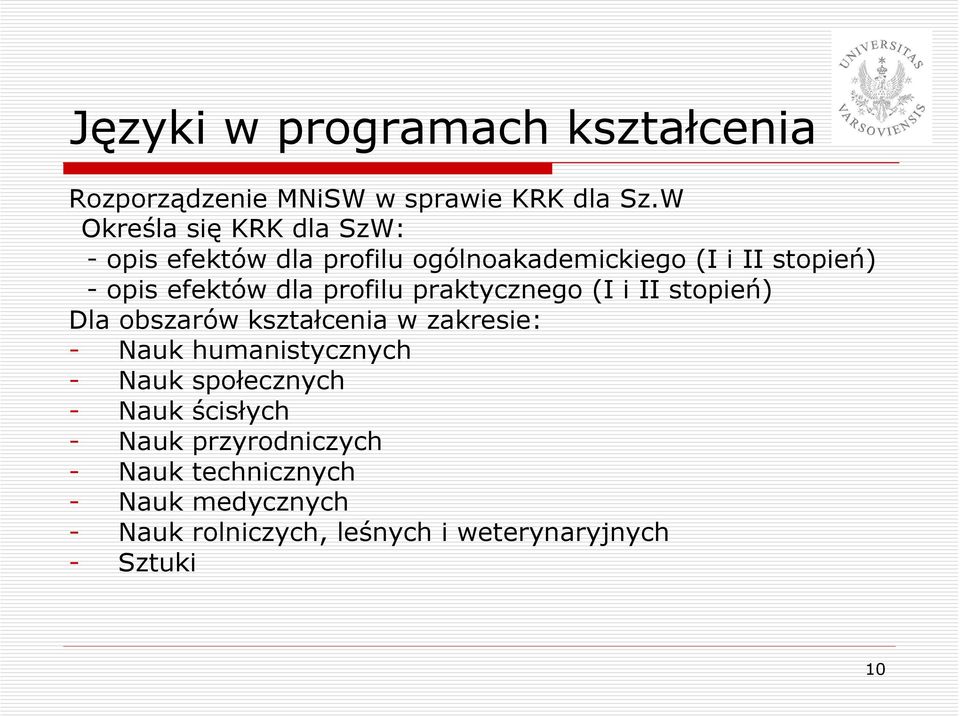 dla profilu praktycznego (I i II stopień) Dla obszarów kształcenia w zakresie: - Nauk humanistycznych - Nauk