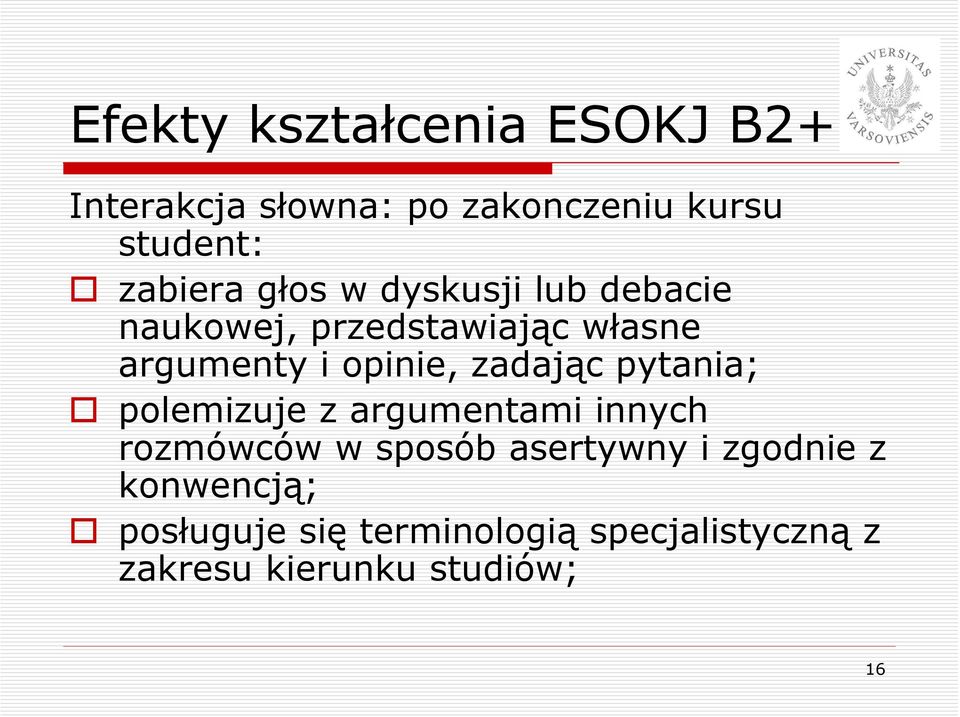 opinie, zadając pytania; polemizuje z argumentami innych rozmówców w sposób