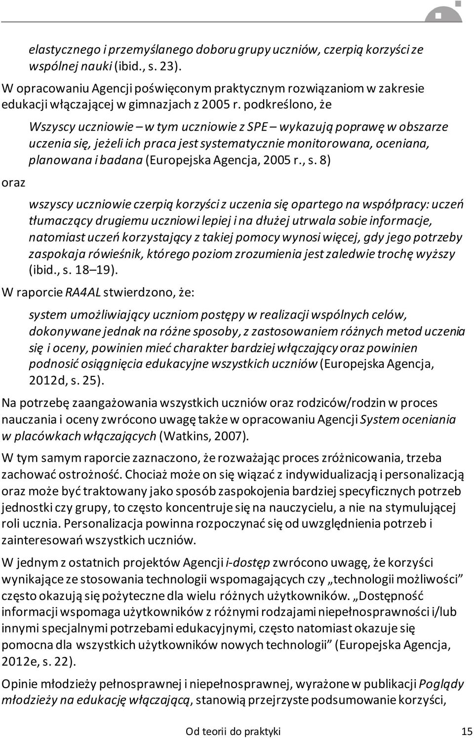 podkreślono, że Wszyscy uczniowie w tym uczniowie z SPE wykazują poprawę w obszarze uczenia się, jeżeli ich praca jest systematycznie monitorowana, oceniana, planowana i badana (Europejska Agencja,