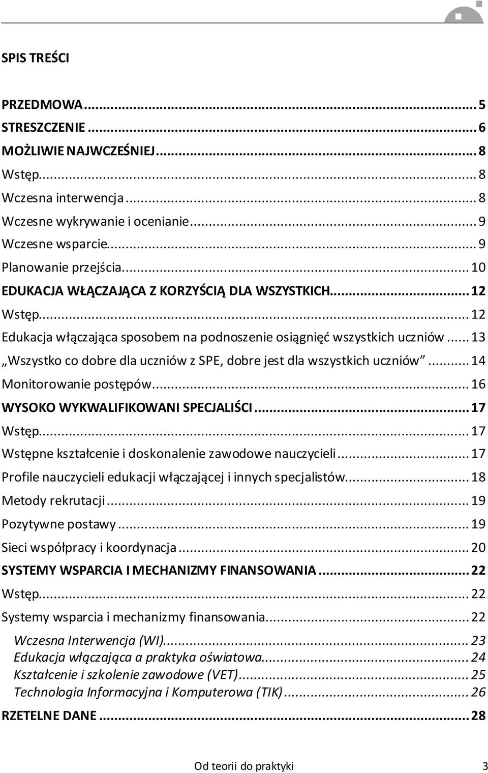 .. 13 Wszystko co dobre dla uczniów z SPE, dobre jest dla wszystkich uczniów... 14 Monitorowanie postępów... 16 WYSOKO WYKWALIFIKOWANI SPECJALIŚCI... 17 Wstęp.