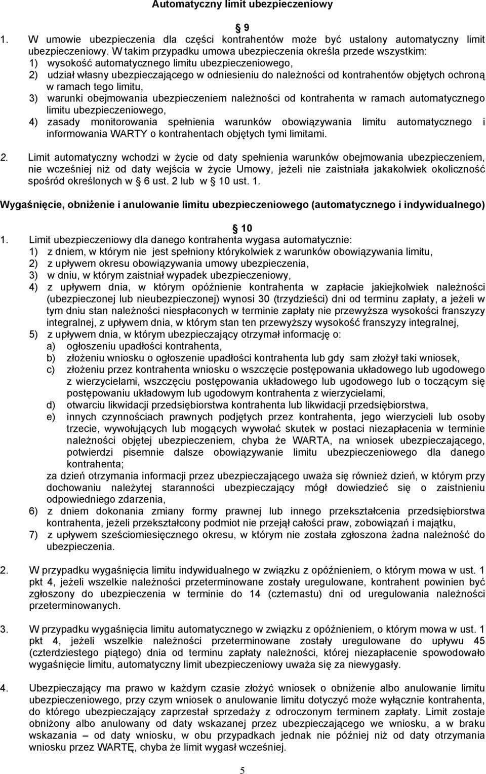 objętych ochroną w ramach tego limitu, 3) warunki obejmowania ubezpieczeniem należności od kontrahenta w ramach automatycznego limitu ubezpieczeniowego, 4) zasady monitorowania spełnienia warunków