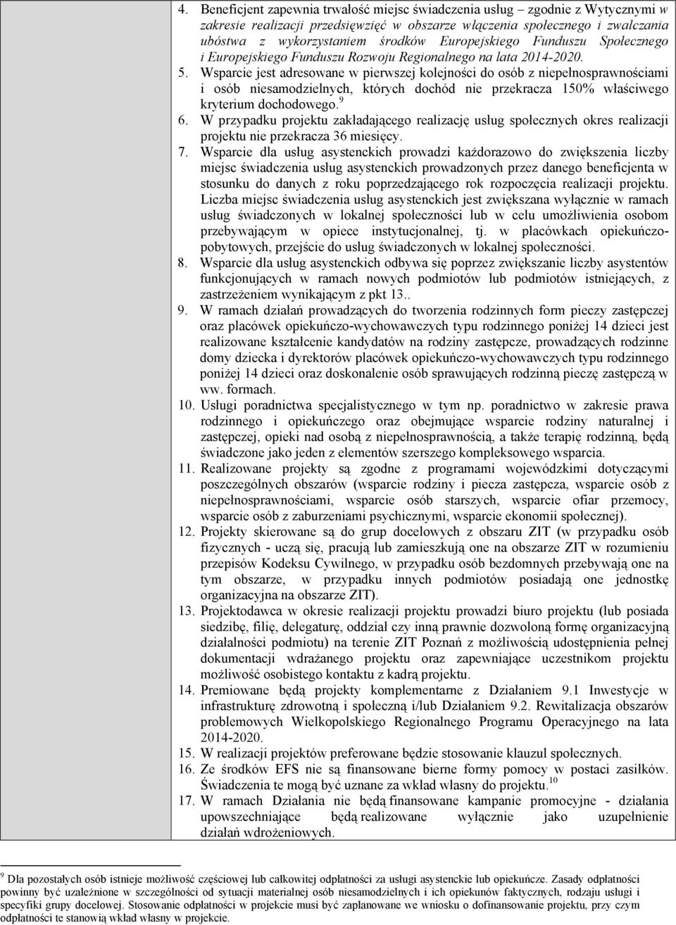 Wsparcie jest adresowane w pierwszej kolejności do osób z niepełnosprawnościami i osób niesamodzielnych, których dochód nie przekracza 150% właściwego kryterium dochodowego. 9 6.