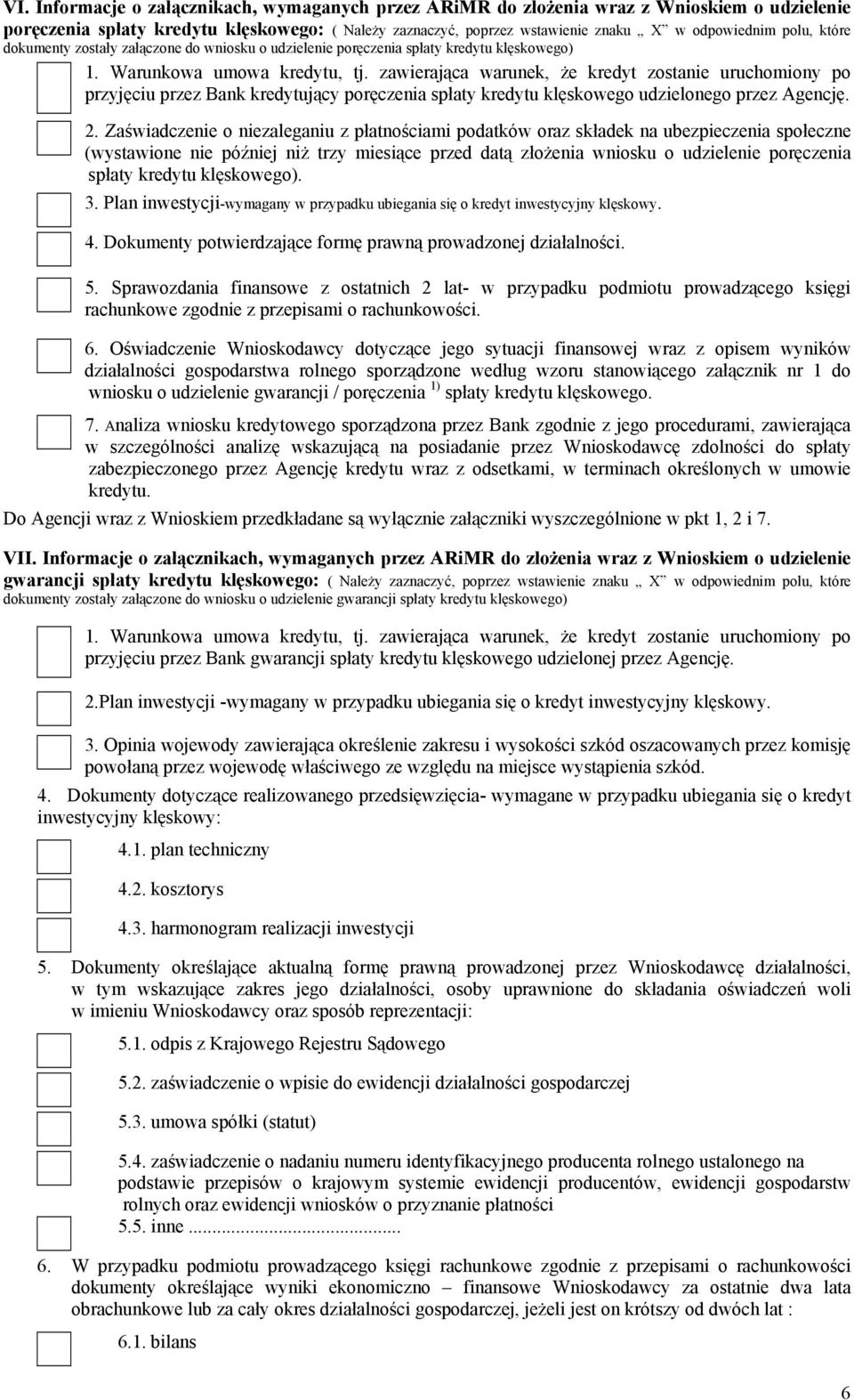 zawierająca warunek, że kredyt zostanie uruchomiony po przyjęciu przez Bank kredytujący poręczenia spłaty kredytu klęskowego udzielonego przez Agencję. 2.